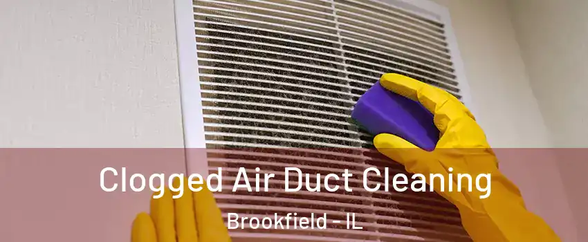  Clogged Air Duct Cleaning Brookfield - IL