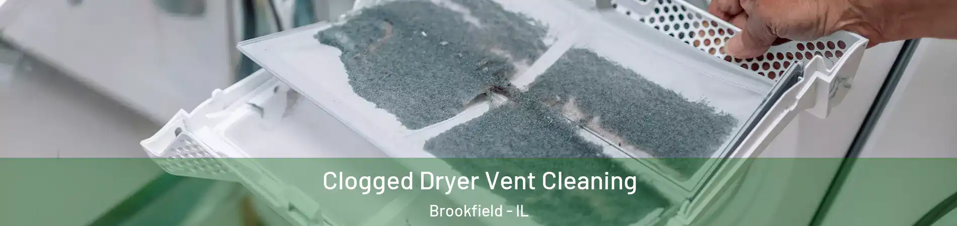  Clogged Dryer Vent Cleaning Brookfield - IL