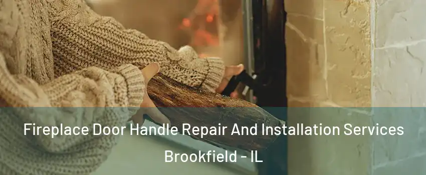  Fireplace Door Handle Repair And Installation Services Brookfield - IL