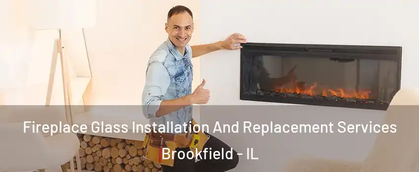  Fireplace Glass Installation And Replacement Services Brookfield - IL