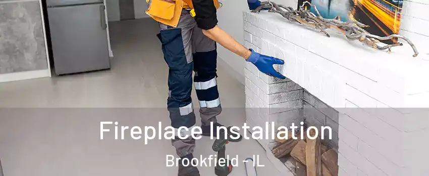  Fireplace Installation Brookfield - IL