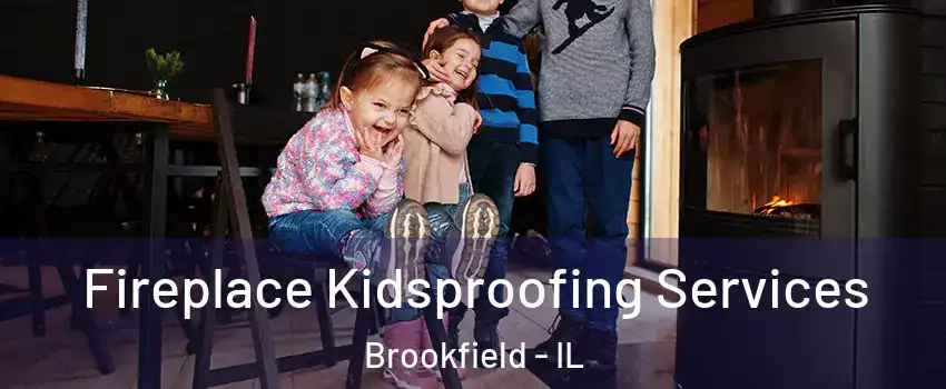  Fireplace Kidsproofing Services Brookfield - IL