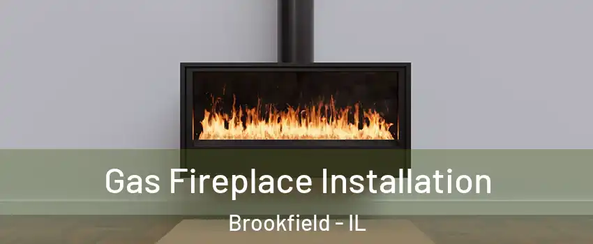  Gas Fireplace Installation Brookfield - IL