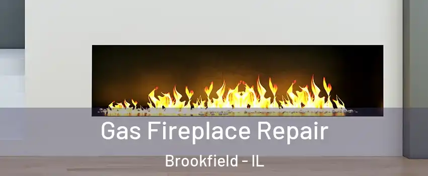  Gas Fireplace Repair Brookfield - IL