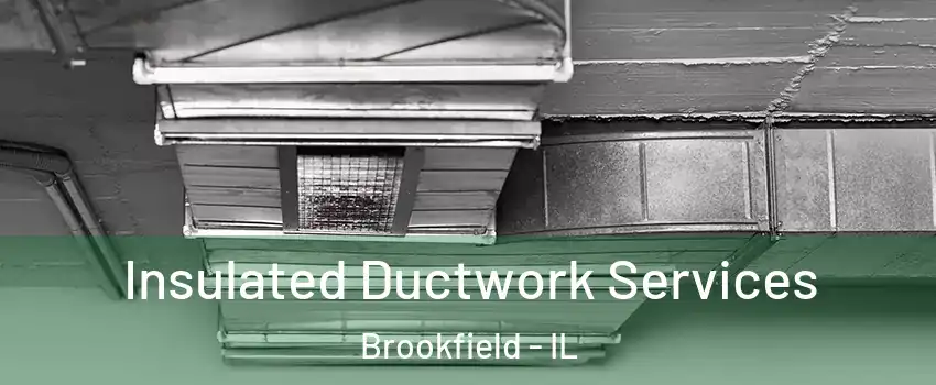  Insulated Ductwork Services Brookfield - IL