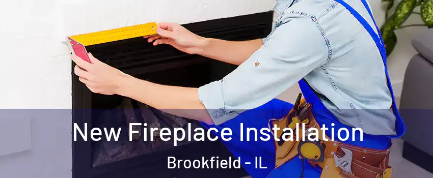  New Fireplace Installation Brookfield - IL