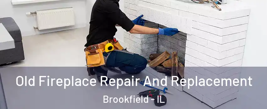  Old Fireplace Repair And Replacement Brookfield - IL