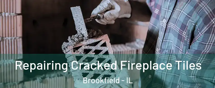  Repairing Cracked Fireplace Tiles Brookfield - IL