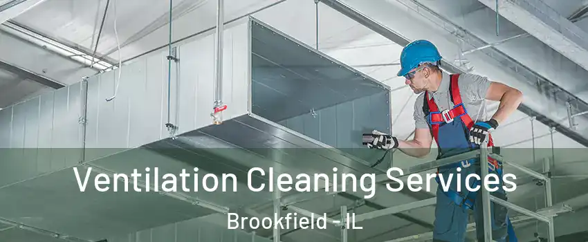 Ventilation Cleaning Services Brookfield - IL